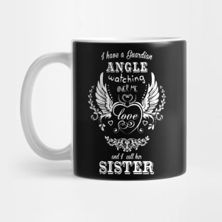 I have a guardian angel watching over me and i call her sister Mug